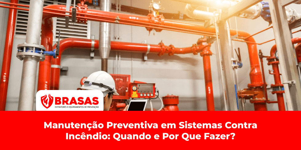 Manutenção Preventiva em Sistemas Contra Incêndio: Quando e Por Que Fazer?