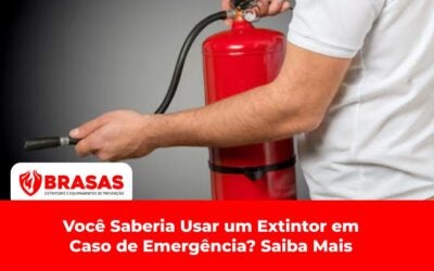 Você Saberia Usar um Extintor em Caso de Emergência? Saiba Mais