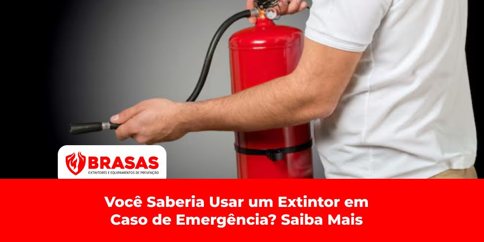 Você Saberia Usar um Extintor em Caso de Emergência? Saiba Mais